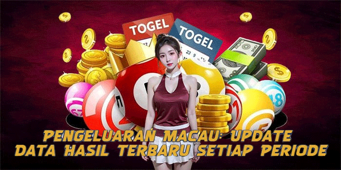 Pengeluaran Macau: Update Data Hasil Terbaru Setiap Periode